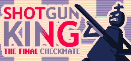 Shotgun King：The Final Checkmate